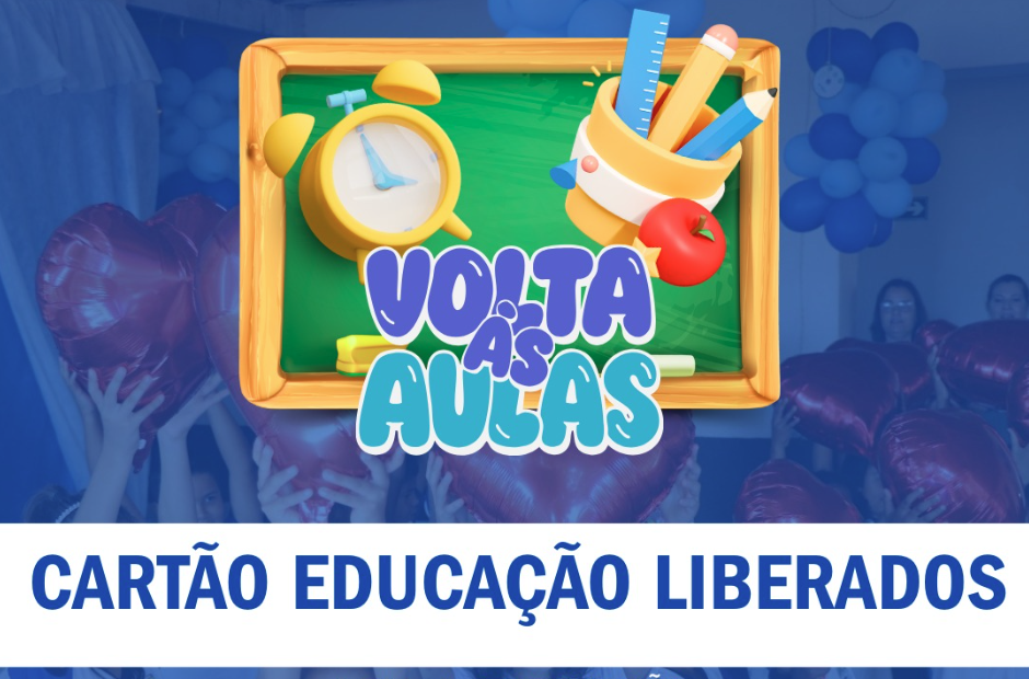 Secretaria de Educação libera Cartão Educação já com crédito para ser usados para compra de materiais e uniformes